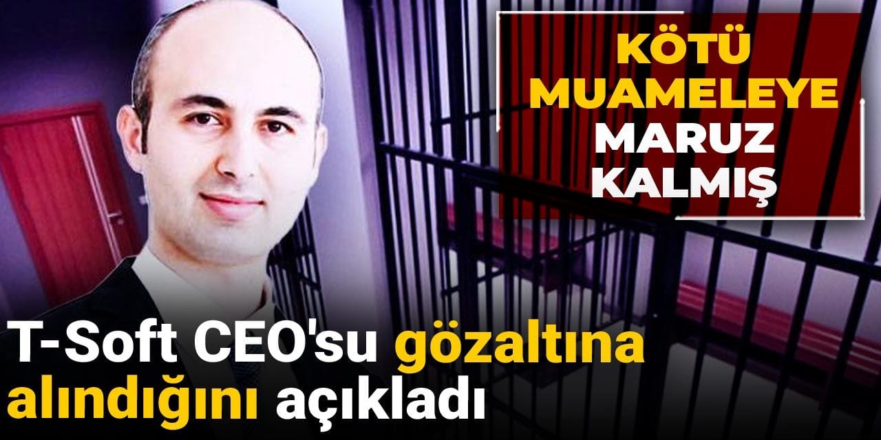 t soft ceosu gozaltina alindigini acikladi kotu muameleye maruz kalmis 7NSxgP7B