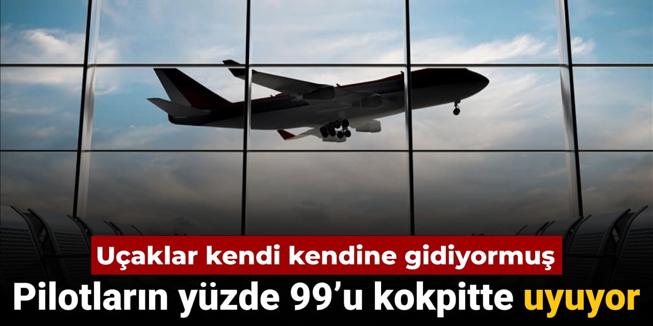 ucaklar kendi kendine gidiyormus pilotlarin yuzde 99u kokpitte uyudugunu soyledi pC3EWaFq