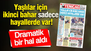 yenicag-gazetesi-yaslilar-icin-ikinci-bahar-sadece-hayallerde-var-sNvV1vxE