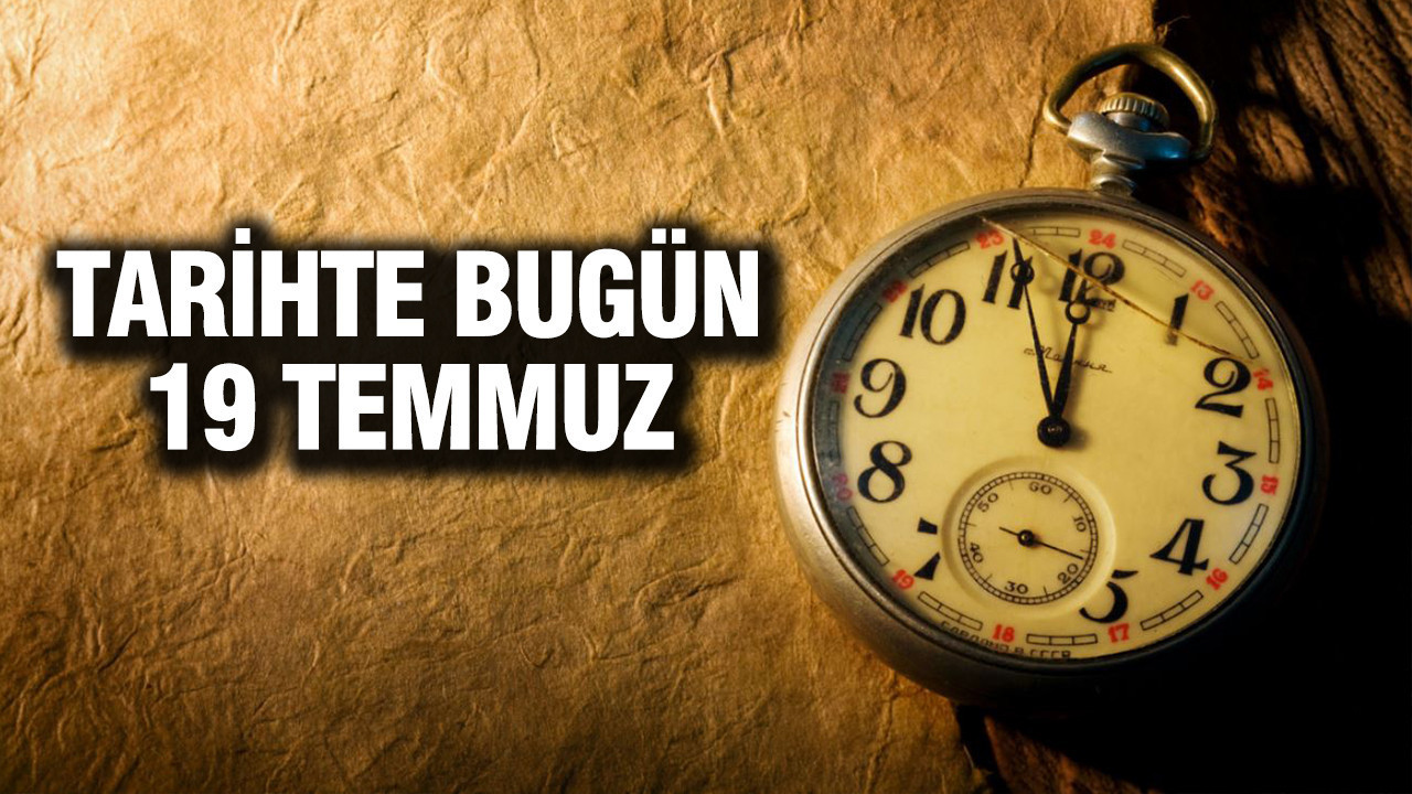 TARİHTE BUGÜN 19 Temmuz Tarihte bugun 19 temmuz V7KaXTjn